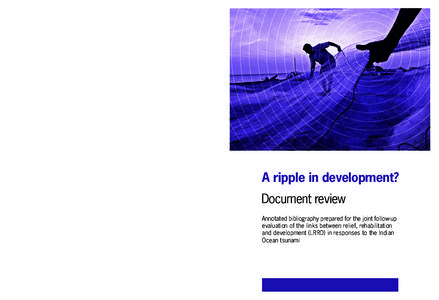 A Ripple in development?  This annotated bibliography and document review is part of a follow-up evaluation of previous studies on linkages between immediate relief, rehabilitation (or reconstruction) and development (LR