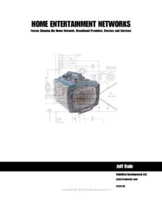HOME ENTERTAINMENT NETWORKS Forces Shaping the Home Network: Broadband Providers, Devices and Services Jeff Rule RuleWeb Development LLC [removed]