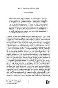 AGAINST MATERIALISM Alvin Plantinga Materialism is the idea that human beings are material objects-brains, perhaps, or some part of the brain-without immaterial selves or souls. I give two arguments against materialism. 