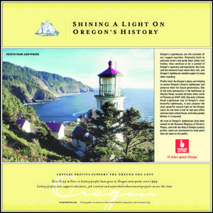SHINING A LIGHT ON O REGON’S H ISTORY Oregon’s Lighthouses are the sentinels of our rugged coastline. Originally built to welcome sailors and guide them safely into harbor, they continue to be a symbol of