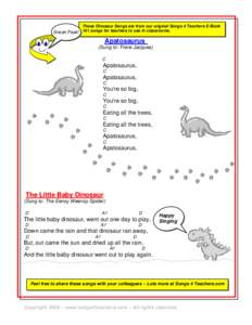 These Dinosaur Songs are from our original Songs 4 Teachers E-Book Sneak Peak! 101 songs for teachers to use in classrooms. Apatosaurus (Sung to: Frere Jacques) C