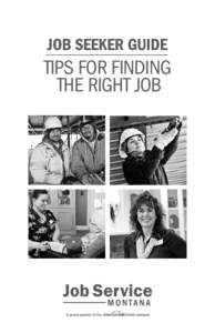 JOB SEEKER GUIDE  TIPS FOR FINDING THE RIGHT JOB  You need a job. Somewhere an employer is looking for someone like you. But how do you