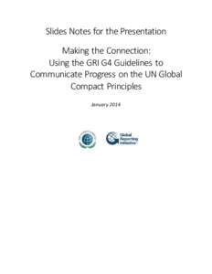 Slides Notes for the Presentation Making the Connection: Using the GRI G4 Guidelines to Communicate Progress on the UN Global Compact Principles January 2014