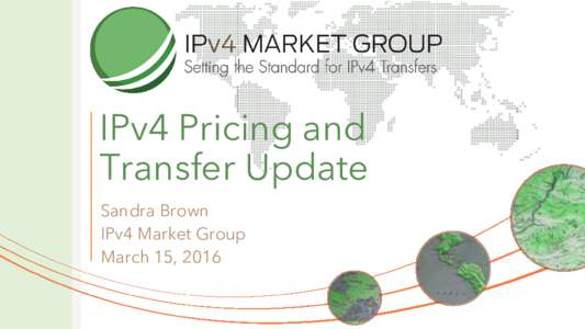 IPv4 Pricing and Transfer Update Sandra Brown IPv4 Market Group March 15, 2016