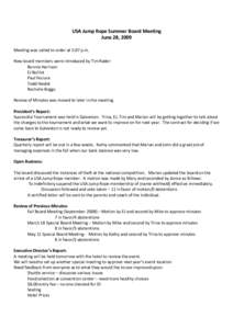 USA Jump Rope Summer Board Meeting June 28, 2009 Meeting was called to order at 5:07 p.m. New board members were introduced by Tim Rader: Bonnie Harrison EJ Boillot