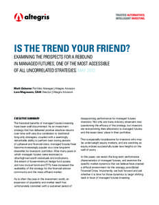 IS THE TREND YOUR FRIEND? EXAMINING THE PROSPECTS FOR A REBOUND IN MANAGED FUTURES, ONE OF THE MOST ACCESSIBLE OF ALL UNCORRELATED STRATEGIES. MAY[removed]Matt Osborne Portfolio Manager | Altegris Advisors