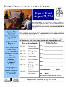 I N D I A NA P ROS E C U T I N G A T TOR N EY S C OU N C I L  Cops in Court August 27, 2014 Course Description: This one-day course is designed to develop courtroom skills for law enforcement officers. The course will in