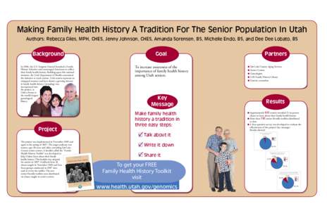 Making Family Health History A Tradition For The Senior Population In Utah Authors: Rebecca Giles, MPH, CHES, Jenny Johnson, CHES, Amanda Sorensen, BS, Michelle Endo, BS, and Dee Dee Lobato, BS Background  Goal