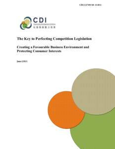 CB[removed])  The Key to Perfecting Competition Legislation Creating a Favourable Business Environment and Protecting Consumer Interests June 2011