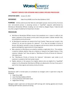 PRIORITY SERVICE FOR VETERANS AND ELIGIBLE SPOUSES PROCEDURE EFFECTIVE DATE: January 23, 2012 REFERENCE: State Policy #1009, Local One Stop Guidance 10-01