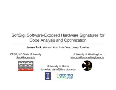 SoftSig: Software-Exposed Hardware Signatures for Code Analysis and Optimization James Tuck, Wonsun Ahn, Luis Ceze, Josep Torrellas CESR, NC State University [removed]