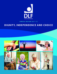 ANNUAL REVIEW[removed]Dignit y, inde pendenc e and c h o ice Our vision DLF’s vision is that people, of all ages,
