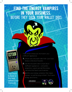 FIND THE ENERGY VAMPIRES IN YOUR BUSINESS. BEFORE THEY SUCK YOUR WALLET DRY!  Track & Save helps you hunt down your