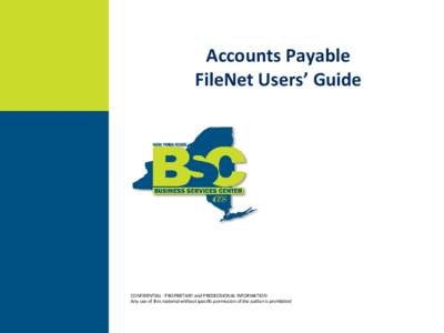 Accounts Payable FileNet Users’ Guide CONFIDENTIAL - PROPRIETARY and PREDECISIONAL INFORMATION Any use of this material without specific permission of the author is prohibited