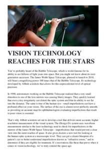 VISION TECHNOLOGY REACHES FOR THE STARS You’ve probably heard of the Hubble Telescope, which is world-famous for its ability to see billions of light years into space. But you might not know about its nextgeneration su