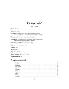 Package ‘mda’ July 2, 2014 Version[removed]Date[removed]Author S original by Trevor Hastie & Robert Tibshirani. Original R port by Friedrich Leisch, Kurt Hornik and Brian D. Ripley. Maintainer Trevor Hastie <hastie@