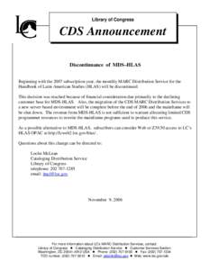 Library of Congress  CDS Announcement Discontinuance of MDS–HLAS Beginning with the 2007 subscription year, the monthly MARC Distribution Service for the Handbook of Latin American Studies (HLAS) will be discontinued.