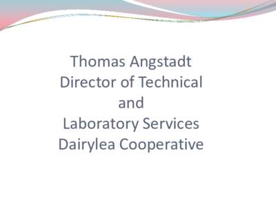 Thomas Angstadt Director of Technical and Laboratory Services Dairylea Cooperative