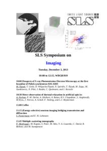SLS Symposium on Imaging Tuesday, December 3, [removed]:00 to 12:15, WBGB[removed]:00 Prospects of X-ray Photoemission Electron Microscopy at the first beamline of Polish synchrotron SOLARIS