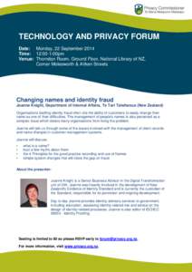 TECHNOLOGY AND PRIVACY FORUM Date: Monday, 22 September 2014 Time: 12:00-1:00pm Venue: Thorndon Room, Ground Floor, National Library of NZ, Corner Molesworth & Aitken Streets