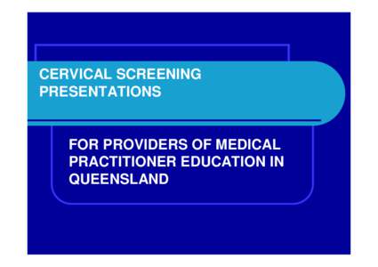 Cervical Screening Presentations for Providers of Medical Practitioner Education in Queensland, Section 4