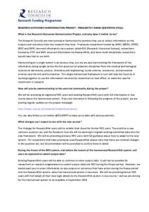 Research Funding Programme RESEARCH OUTCOMES HARMONISATION PROJECT - FREQUENTLY ASKED QUESTIONS (FAQs) What is the Research Outcomes Harmonisation Project, and why does it matter to me? The Research Councils are now movi