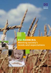 E U FA R M I N G  Meeting society’s needs and expectations  The European Union’s policy on farming and rural development – the so-