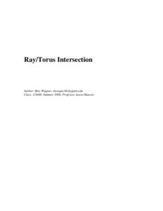 Ray/Torus Intersection  Author: Max Wagner, [removed] Class: CS400, Summer 2004, Professor Jason Hanson  Ray/Torus Intersection