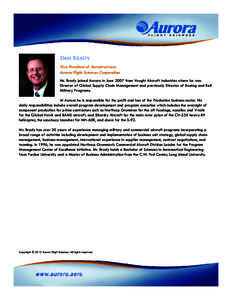 Dan Brady Vice President of Aerostructures Aurora Flight Sciences Corporation Mr. Brady joined Aurora in June 2007 from Vought Aircraft Industries where he was Director of Global Supply Chain Management and previously Di