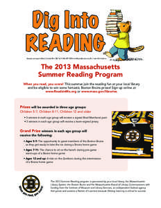 The 2013 Massachusetts Summer Reading Program When you read, you score! This summer join the reading fun at your local library and be eligible to win some fantastic Boston Bruins prizes! Sign up online at www.ReadsinMa.o