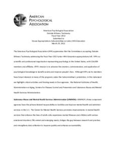 American Psychological Association Outside Witness Testimony Fiscal Year 2013 Submitted to House Appropriations Subcommittee on Labor-HHS-Education March 29, 2012