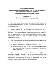 Consultation Paper on the Future Arrangement of Special Condition 3.4 of the Fixed Carrier Licence Held by PCCW-HKT Telephone Limited and Hong Kong Telecommunications (HKT) Limited Submission of SmarTone Mobile Communica