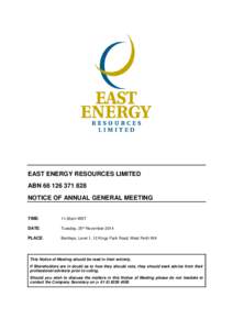 EAST ENERGY RESOURCES LIMITED ABN[removed]NOTICE OF ANNUAL GENERAL MEETING TIME: