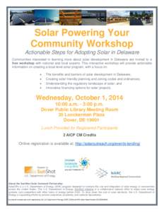 Solar Powering Your Community Workshop Actionable Steps for Adopting Solar in Delaware Communities interested in learning more about solar development in Delaware are invited to a free workshop with national and local ex