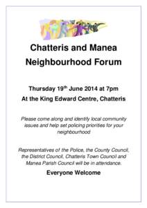 Chatteris and Manea Neighbourhood Forum Thursday 19th June 2014 at 7pm At the King Edward Centre, Chatteris  Please come along and identify local community