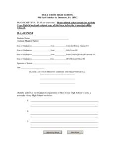 HOLY CROSS HIGH SCHOOL 501 East Drinker St. Dunmore, Pa[removed]TRANSCRIPT FEE: $5.00 per transcript – Please submit a check made out to Holy Cross High School and a signed copy of this form before the transcript will b