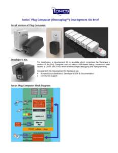 Ionics’ Plug Computer (Sheevaplug™) Development Kit Brief Retail Version of Plug Computer: Developer’s Kit:  For developers, a development kit is available which comprises the Developer’s