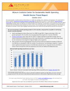 Altarum Institute Center for Sustainable Health Spending Health Sector Trend Report October 2015 This report provides a monthly summary of key trends in U.S. health care spending, prices, utilization, and employment. The