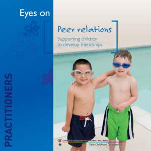 Eyes on Peer relations Supporting children to develop friendships  Practitioners: Peer relations