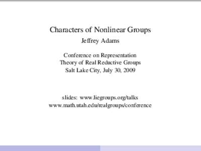 Characters of Nonlinear Groups Jeffrey Adams Conference on Representation Theory of Real Reductive Groups Salt Lake City, July 30, 2009