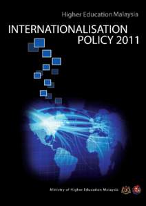 INTERNATIONALISATION POLICY FOR HIGHER EDUCATION MALAYSIA[removed]CETAKAN PERTAMA / FIRST PRINTING, JULY 2011