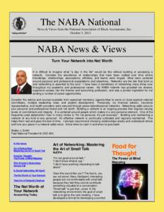 The NABA National News & Views from the National Association of Black Accountants, Inc. October 3, 2013 NABA News & Views Turn Your Network into Net Worth