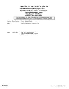 I N F O R MAL H EAR I N G AG E N DA 1:00 PM Wednesday February 11, 2015 North Dakota Public Service Commission Commission Hearing Room State Capitol - 12th Floor Bismarck, ND