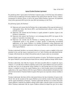  Date: 10 Feb 2015  Agoras Product Purchase Agreement    By   purchasing  future  Agoras  tokens the Purchaser expressly agrees to all of  the  terms and  conditions  set forth in the accomp