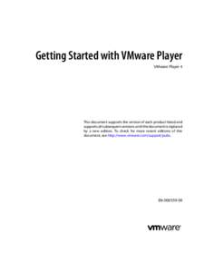Getting Started with VMware Player VMware Player 4 This document supports the version of each product listed and supports all subsequent versions until the document is replaced by a new edition. To check for more recent 