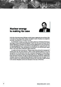 Nuclear energy is making its case In	the	face	of	growing	energy	challenges,	nuclear	energy	is	appearing	more	and	more	often in	the	lists	of	top	energy	policy	choices.	Its	supply	is	secure.	Its	prices	are	competitive	 and