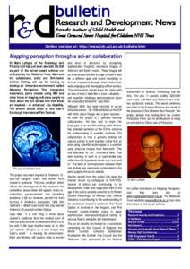 Online version at: http://www.ich.ucl.ac.uk/bulletin.htm  Mapping perception through a sci-art collaboration Dr Mark Lythgoe of the Radiology and Physics Unit has just been awarded £43,900 as part of the sci-art award s