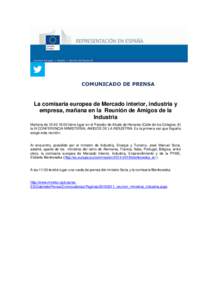 COMUNICADO DE PRENSA  La comisaria europea de Mercado interior, industria y empresa, mañana en la Reunión de Amigos de la Industria Mañana de 10:40-16:00 tiene lugar en el Parador de Alcalá de Henares (Calle de los C