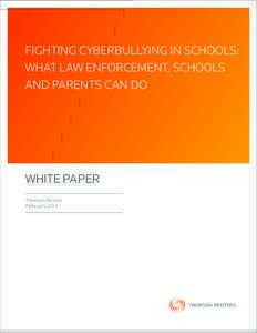 FIGHTING CYBERBULLYING IN SCHOOLS: WHAT LAW ENFORCEMENT, SCHOOLS AND PARENTS CAN DO WHITE PAPER Thomson Reuters