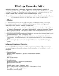 USA Luge Concussion Policy Management of concussion in sport can be challenging as there are no universal standards on concussion care and return to play guidelines. This policy statement will outline the manner in which